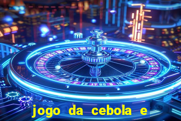 jogo da cebola e da berinjela